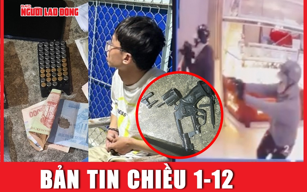 Bản tin chiều 1-12: Vụ cướp tiệm vàng ở Trà Vinh: Nghi phạm manh động thế nào?