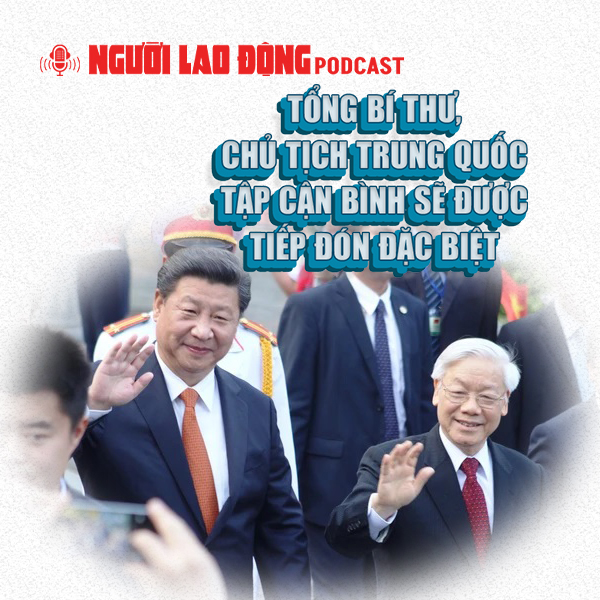 Tổng Bí thư, Chủ tịch Trung Quốc Tập Cận Bình sẽ được tiếp đón đặc biệt