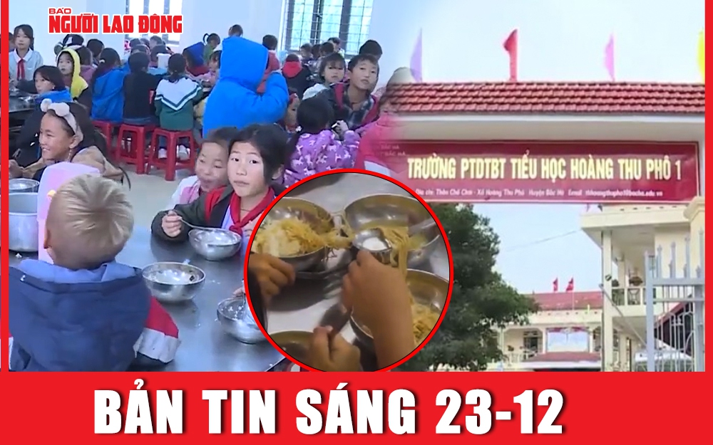 Bản tin sáng 23-12: Thủ đoạn cắt xén trong vụ 11 học sinh ăn mì tôm chan cơm