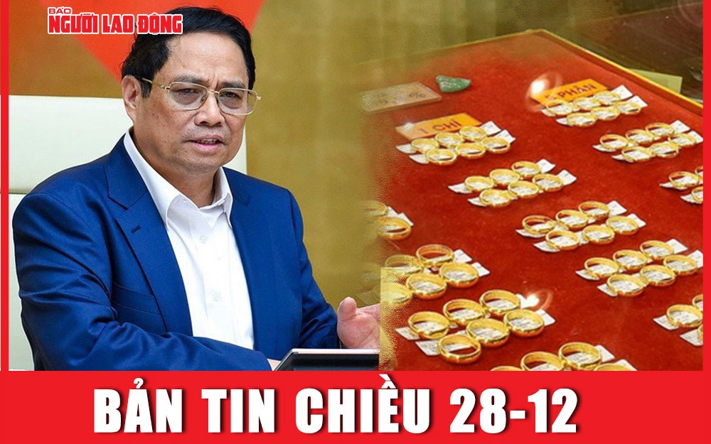 Bản tin chiều 28-12: Vàng SJC rớt giá mạnh ngay sau công điện