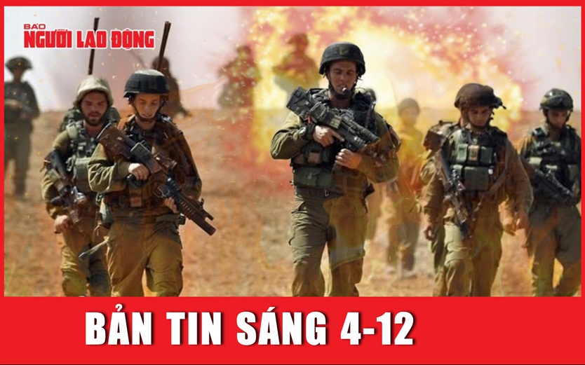 BẢN TIN SÁNG 4-12: Israel quyết tiêu diệt chỉ huy Hamas trong chiến dịch mới