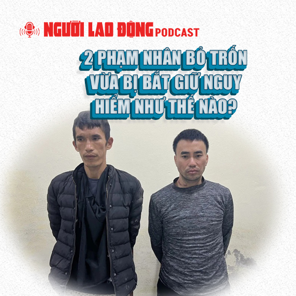 2 phạm nhân bỏ trốn vừa bị bắt giữ nguy hiểm như thế nào?