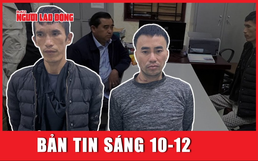 BẢN TIN SÁNG 10-12: Hai phạm nhân trốn khỏi trại giam Xuân Hà đối mặt hình phạt nào?