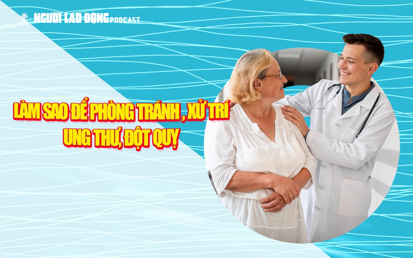 Làm sao để phòng tránh, xử trí ung thư, đột quỵ?