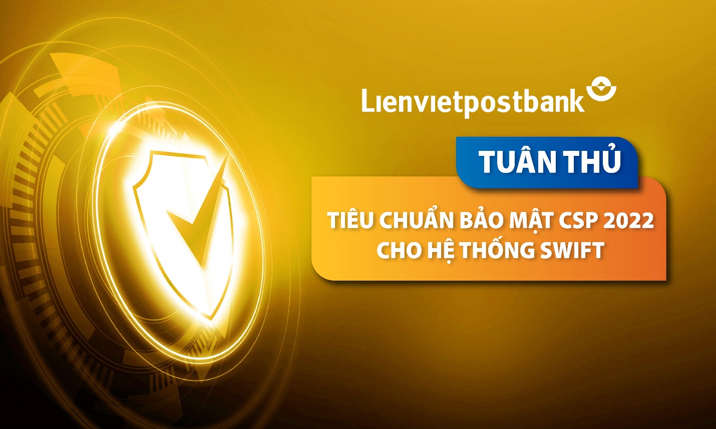 Lienvietpostbank tuân thủ tiêu chuẩn bảo mật quốc tế CSP 2022 cho Hệ thống SWIFT - Ảnh 1.