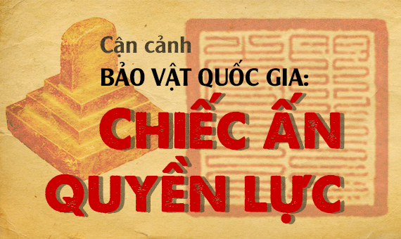 Cận cảnh bảo vật quốc gia: Chiếc ấn quyền lực
