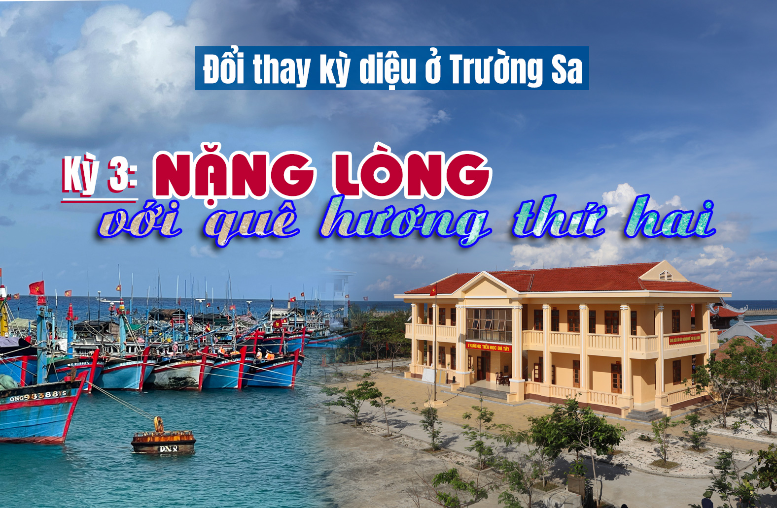 Đổi thay kỳ diệu ở Trường Sa: Nặng lòng với quê hương thứ hai (kỳ 3)