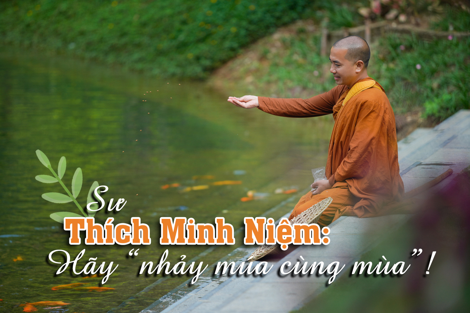 Sư Thích Minh Niệm: Hãy “nhảy múa cùng mùa”!