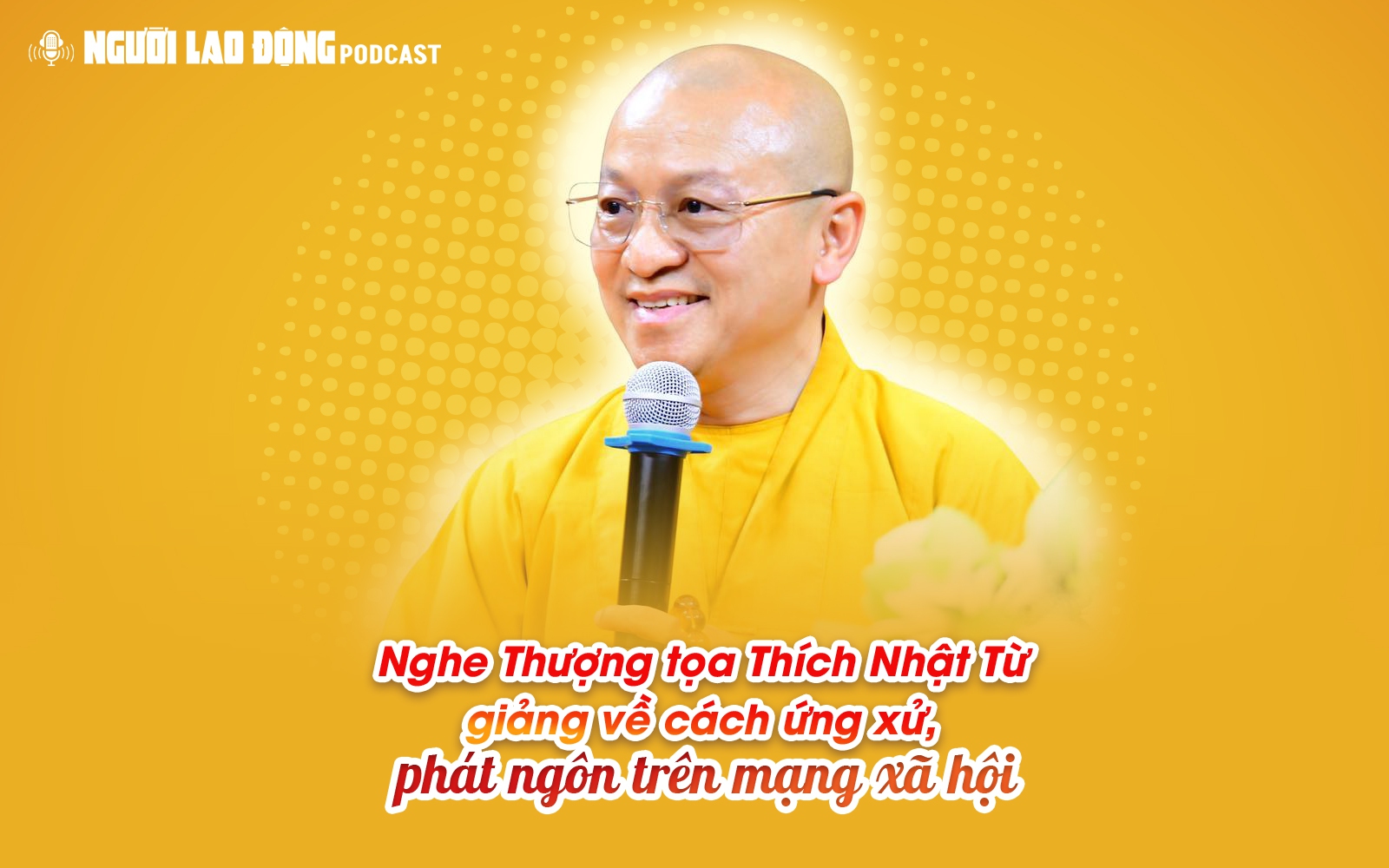 Thượng tọa Th&iacute;ch Nhật Từ: Đừng để ph&aacute;t ng&ocirc;n của m&igrave;nh trở th&agrave;nh &aacute;c khẩu