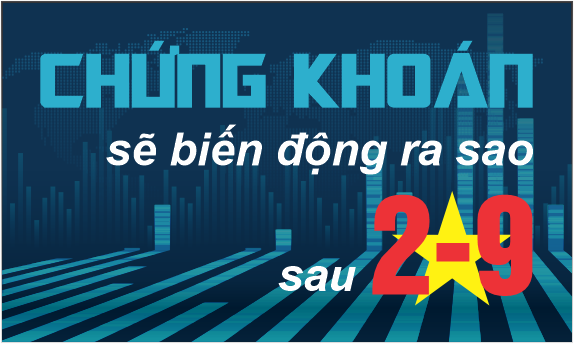 Chứng khoán sau lễ 2-9 sẽ biến động ra sao ?