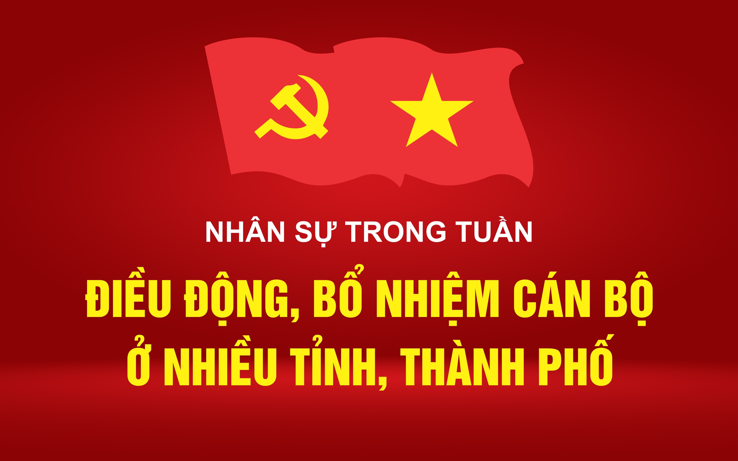 Nhân sự trong tuần: Điều động, bổ nhiệm cán bộ ở nhiều tỉnh, thành phố