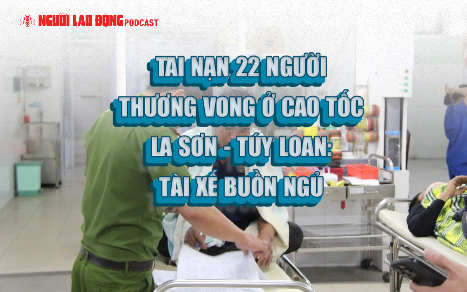 Tai nạn 22 người thương vong ở cao tốc La Sơn - Túy Loan: Tài xế buồn ngủ