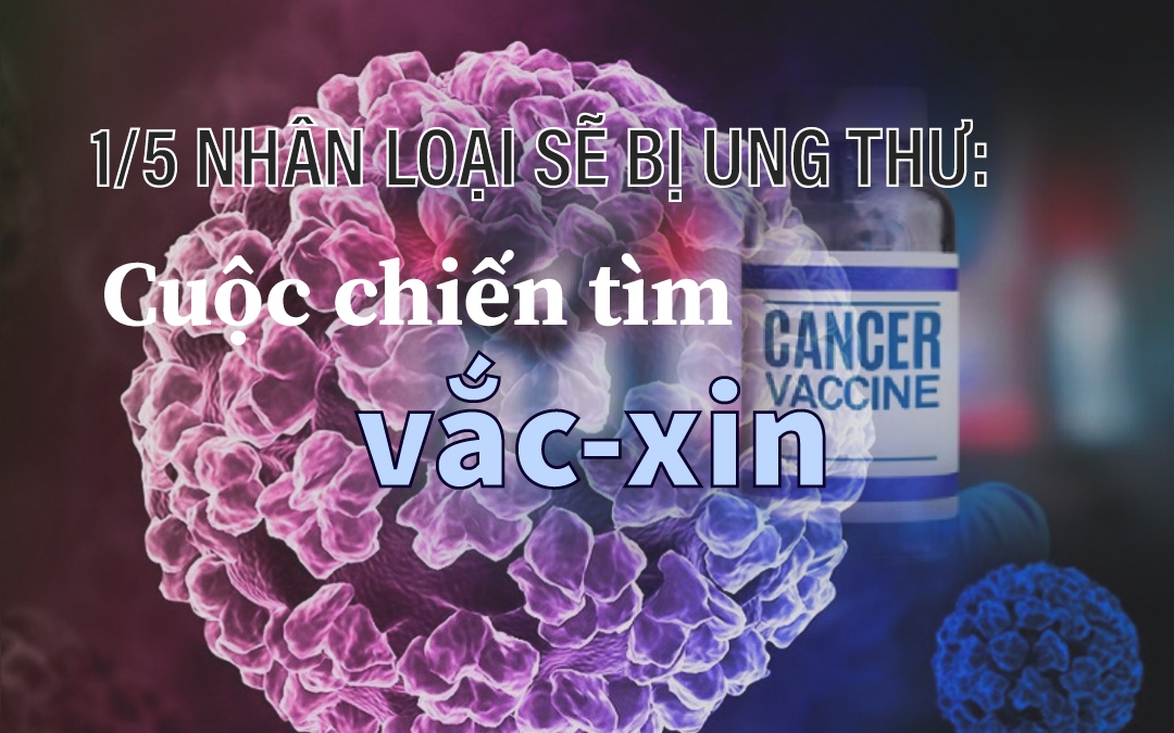 Công bố sốc về bệnh ung thư: Cả thế giới vào cuộc tìm vắc-xin