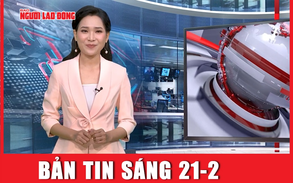 Thời sự sáng 21-2: Công an tích cực điều tra, làm rõ vụ án cô gái bị sát hại ngày mùng 7 Tết