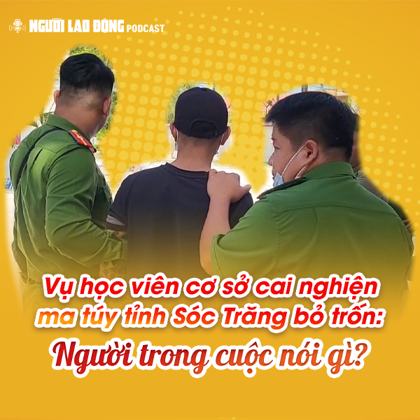 Vụ học viên cai nghiện ma túy ở Sóc Trăng bỏ trốn: Người trong cuộc nói gì?