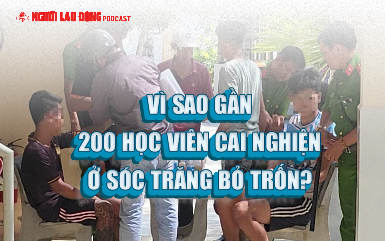 V&igrave; sao gần 200 học vi&ecirc;n cai nghiện ở S&oacute;c Trăng bỏ trốn?