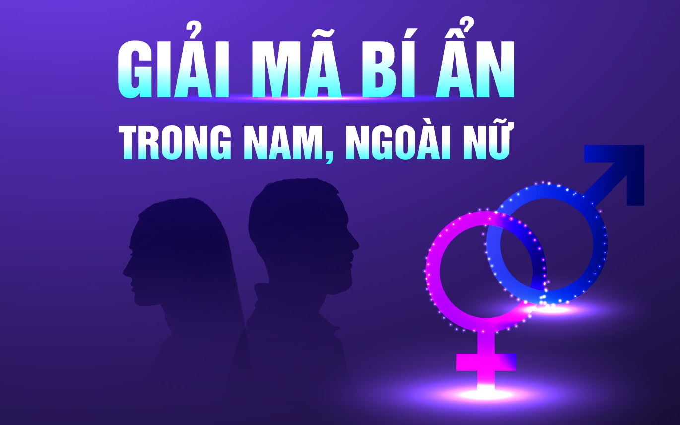 Giải mã bí ẩn trong nam, ngoài nữ