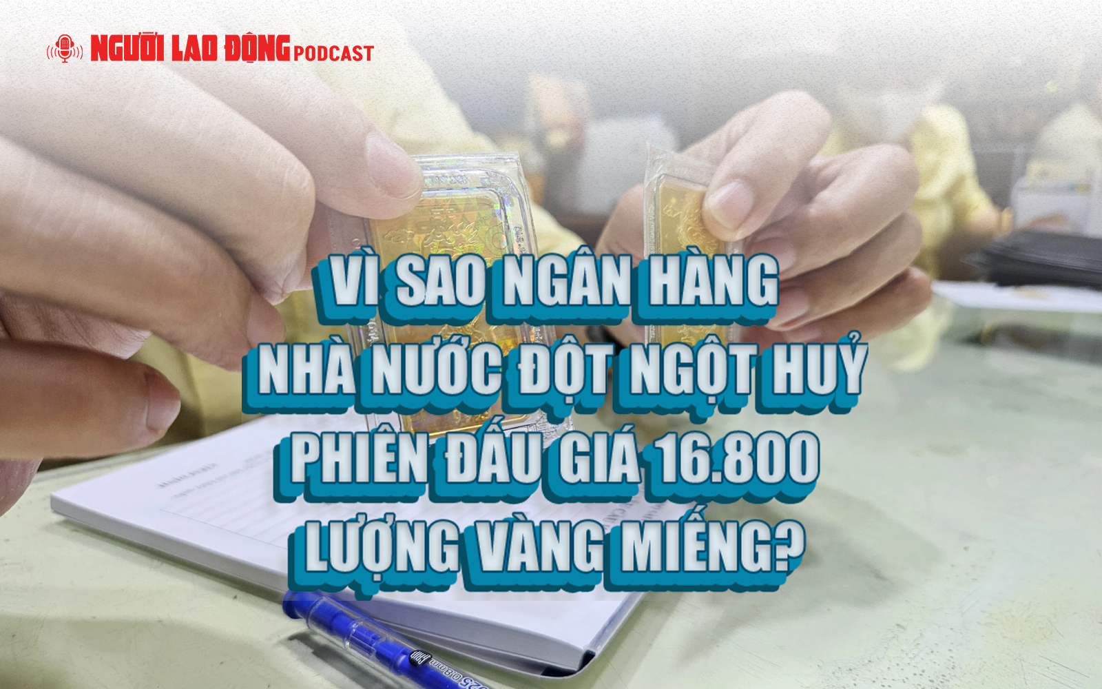 Vì sao Ngân hàng Nhà nước đột ngột hủy phiên đấu giá 16.800 lượng vàng miếng?