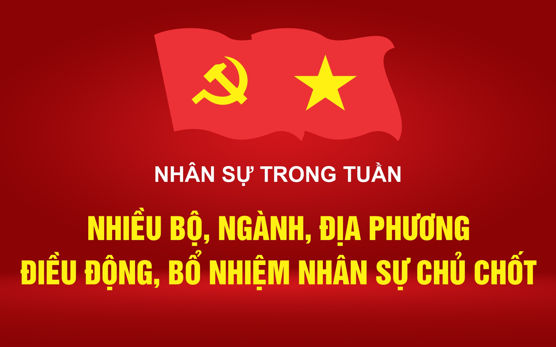 Nhân sự trong tuần: Nhiều bộ, ngành, địa phương điều động, bổ nhiệm nhân sự chủ chốt