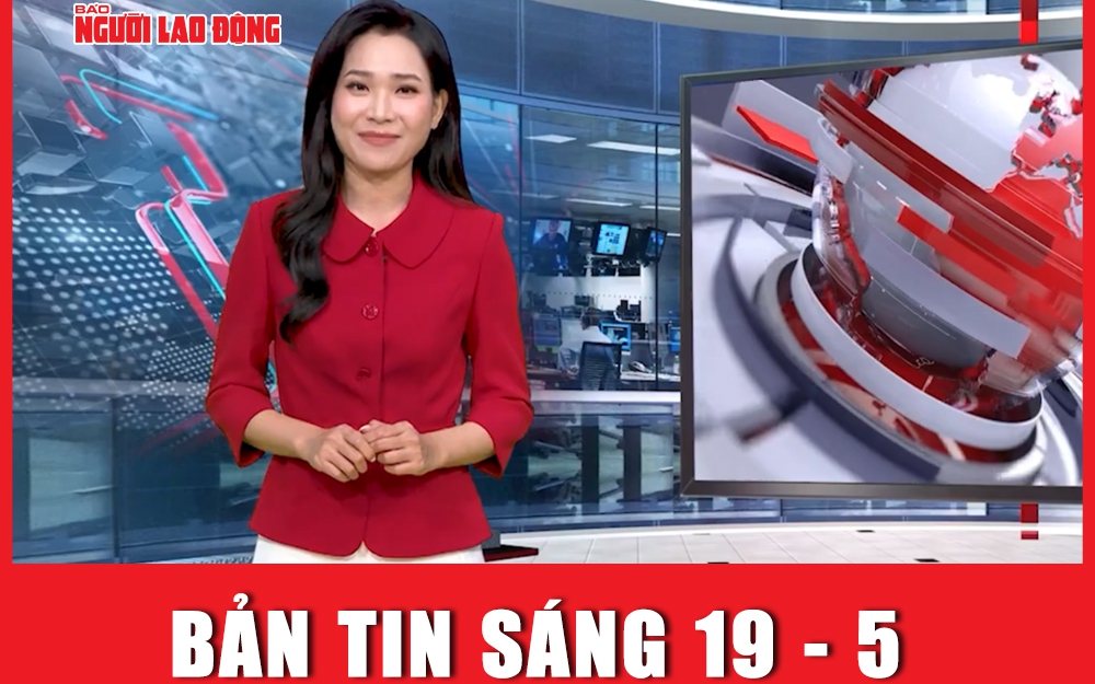 Bản tin sáng 19-5: Tổng Bí thư chúc mừng ông Tô Lâm và ông Trần Thanh Mẫn