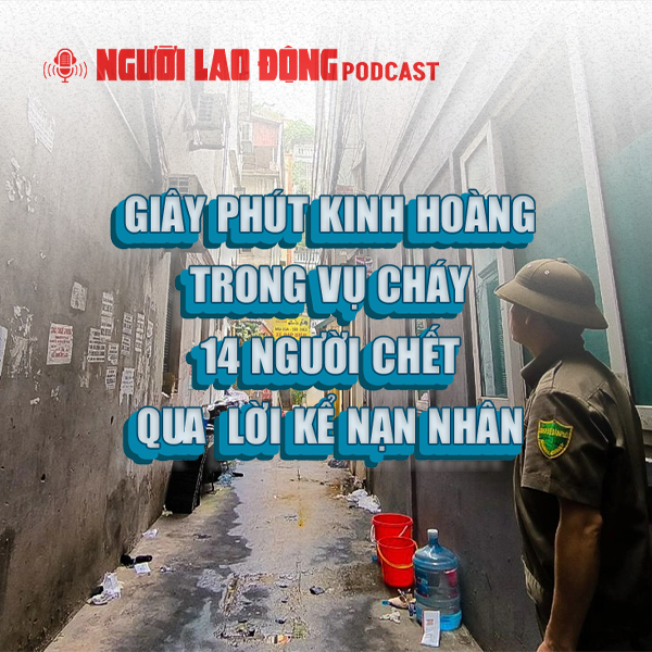 Giây phút kinh hoàng trong vụ cháy 14 người chết qua lời kể nạn nhân