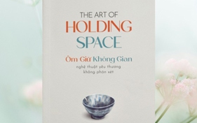 "Ôm giữ không gian" để yêu thương không phán xét