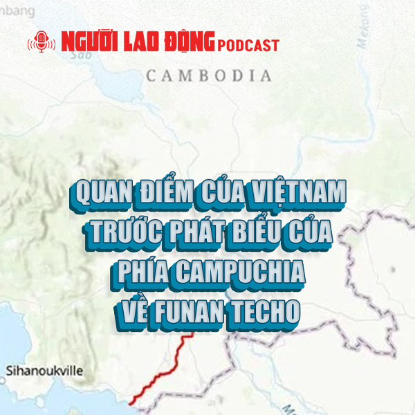 Quan điểm của Việt Nam trước phát biểu của phía Campuchia về Funan Techo