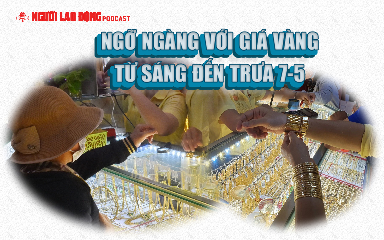 Ngỡ ngàng với giá vàng từ sáng đến trưa 7-5 