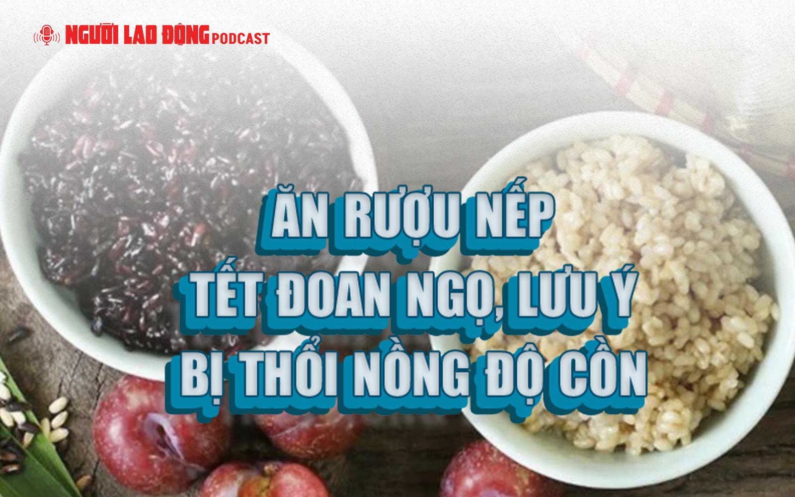 Ăn rượu nếp Tết Đoan Ngọ, c&oacute; 