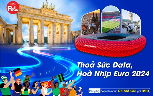 Theo dõi EURO 2024 mọi lúc mọi nơi với gói cước chuyển vùng của MobiFone