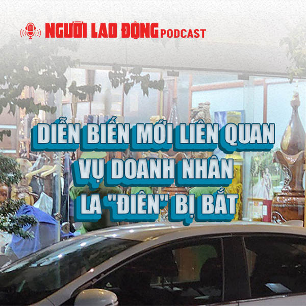 Diễn biến mới liên quan vụ doanh nhân La "điên" bị bắt