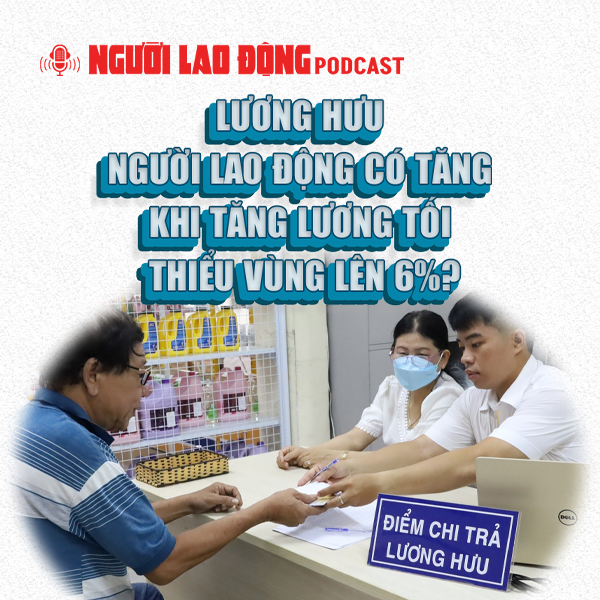 Lương hưu có tăng khi tăng lương tối thiểu vùng lên 6%?