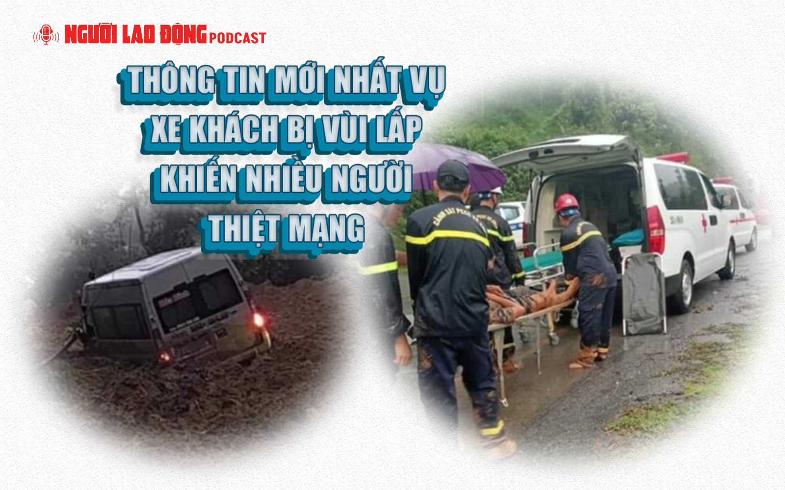 Thông tin mới nhất vụ xe khách bị vùi lấp khiến nhiều người thiệt mạng