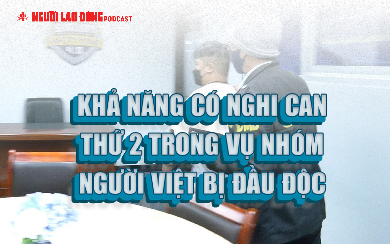 Khả năng có nghi can thứ 2 trong vụ nhóm người Việt bị đầu độc