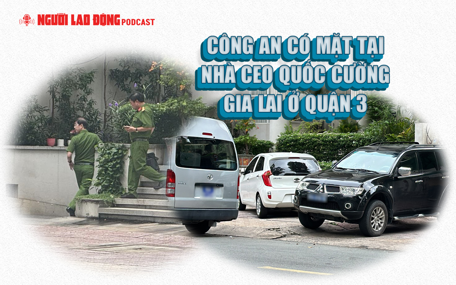 Công an có mặt tại nhà CEO Quốc Cường Gia Lai ở quận 3, TPHCM