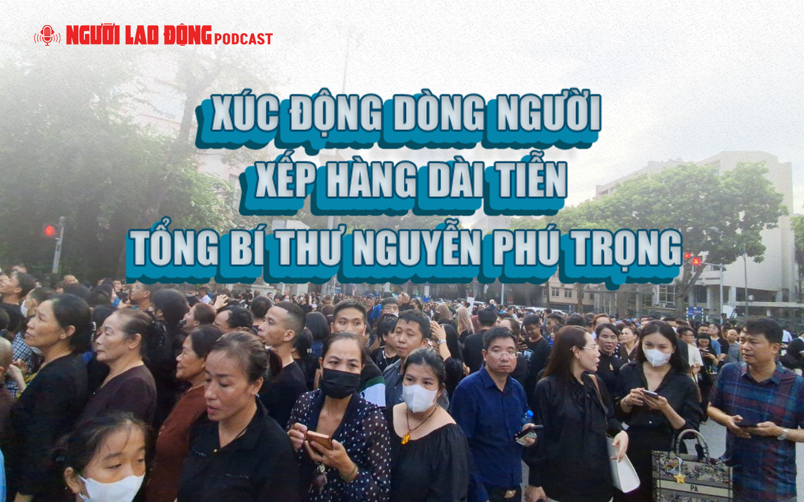 Xúc động dòng người xếp hàng dài tiễn Tổng Bí thư Nguyễn Phú Trọng