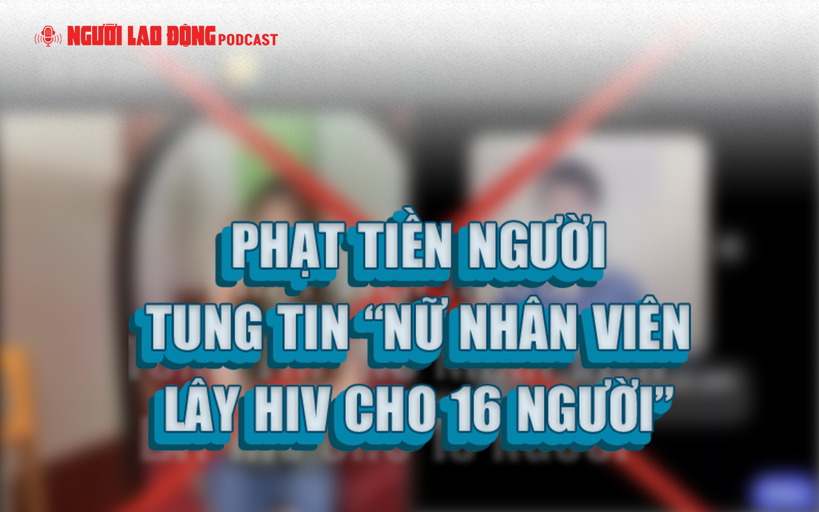Phạt tiền người tung tin “nữ nhân viên lây HIV cho 16 người”