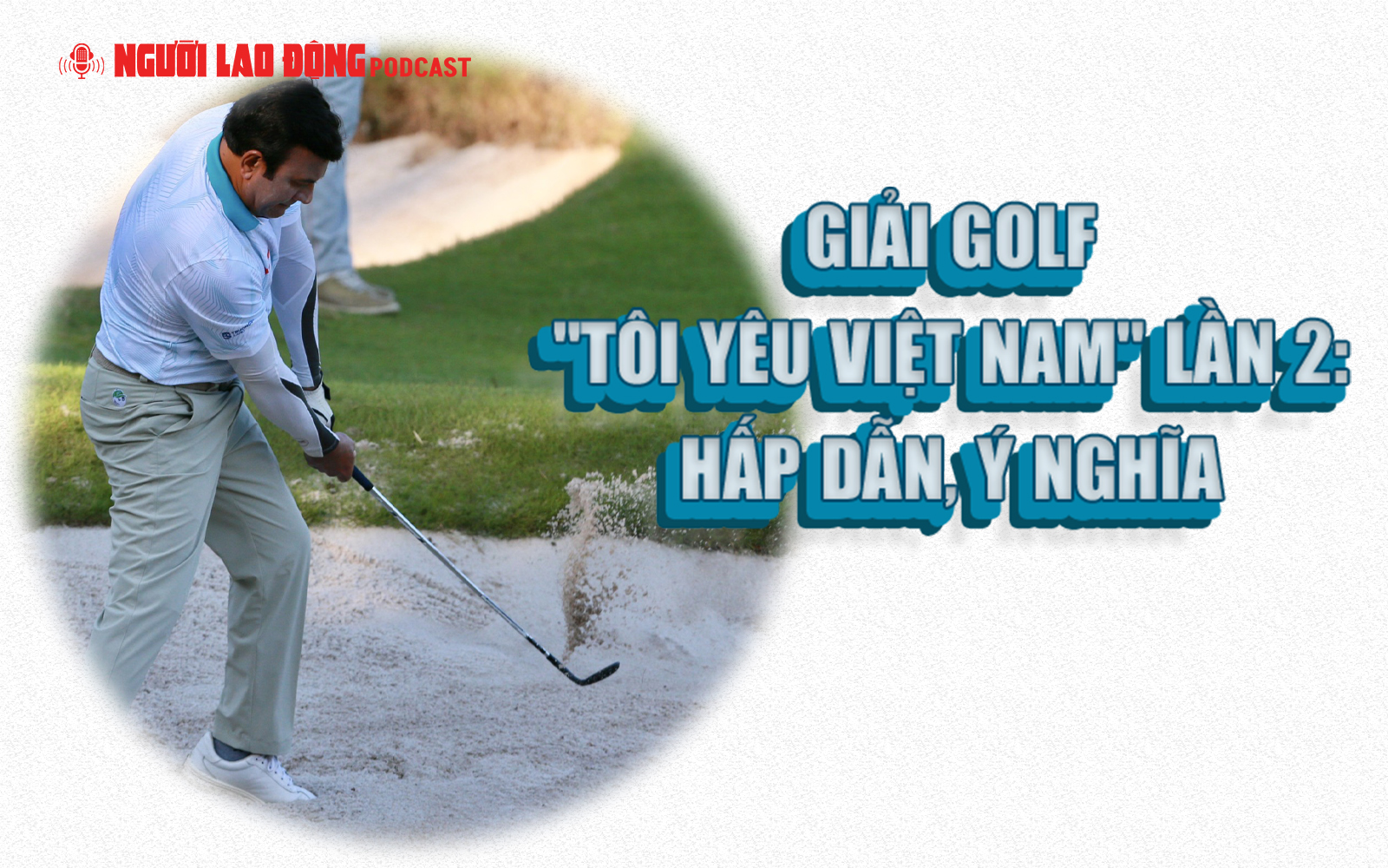 Giải golf "Tôi yêu Việt Nam" lần 2: Hấp dẫn, ý nghĩa