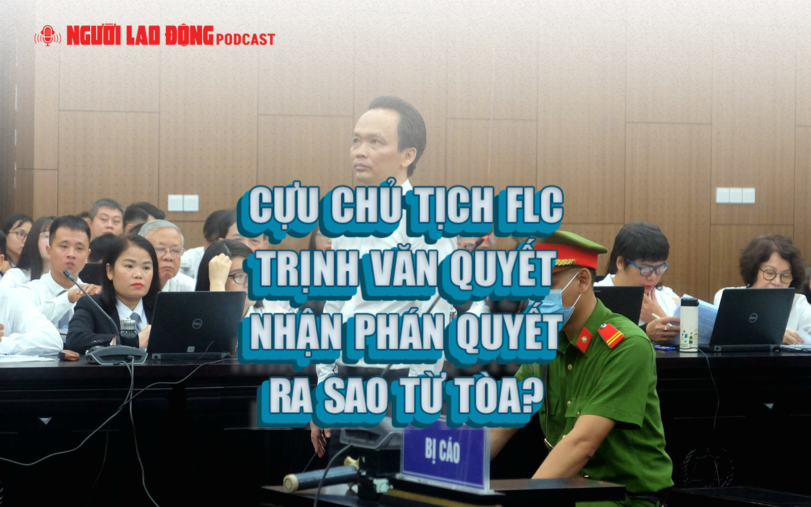 Hôm nay tuyên án cựu chủ tịch FLC Trịnh Văn Quyết