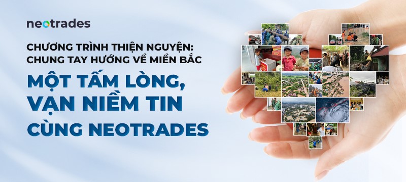 &ldquo;Một tấm l&ograve;ng, vạn niềm tin&rdquo; c&ugrave;ng Neotrades: Chung tay hướng về miền Bắc- Ảnh 1.