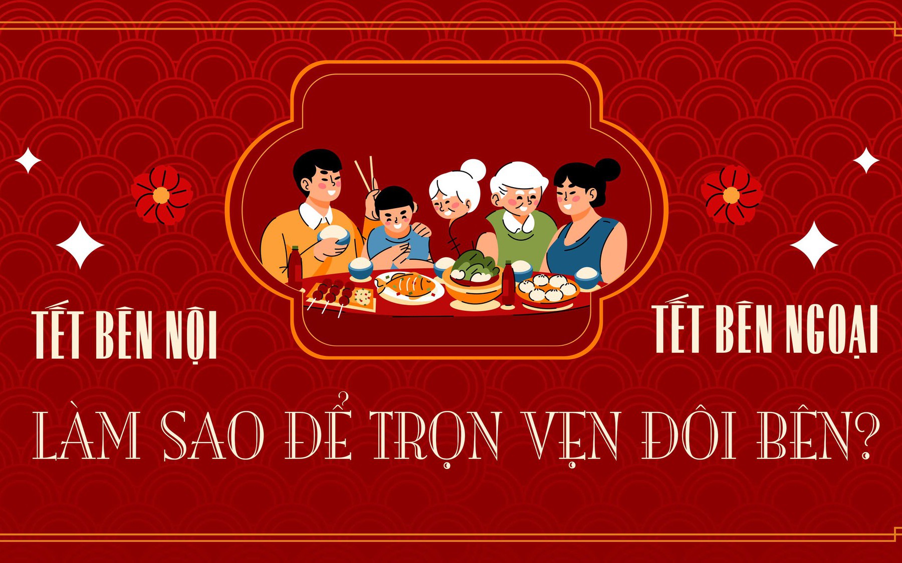 Tết bên nội, bên ngoại: Làm sao để trọn vẹn đôi bên?
