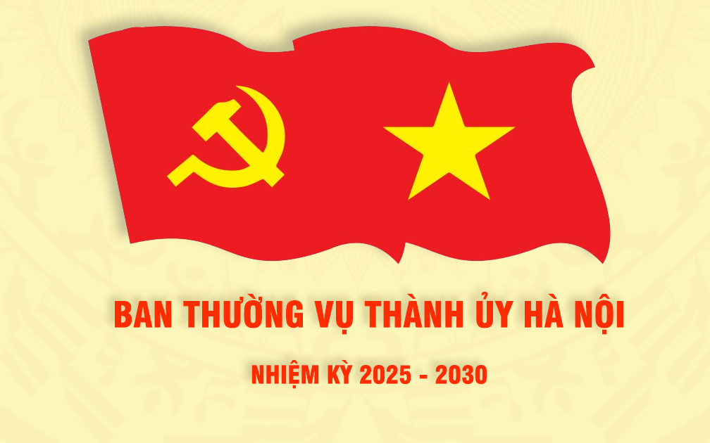 Danh sách Ban Thường vụ Thành ủy Hà Nội nhiệm kỳ 2025-2030