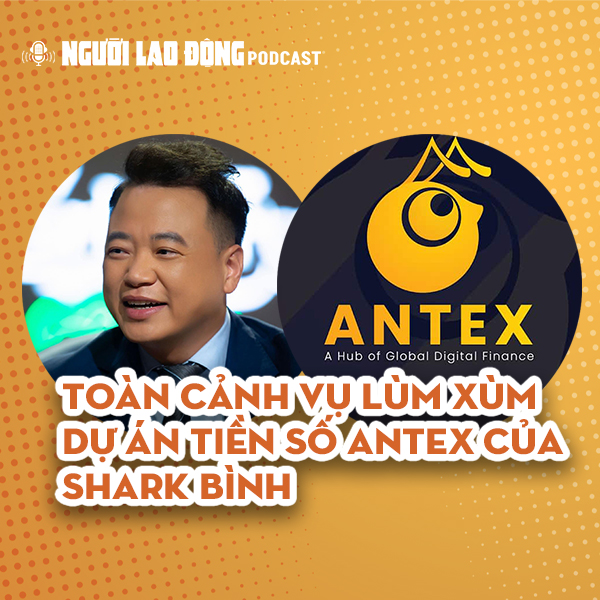 Toàn cảnh vụ lùm xùm dự án tiền số AntEx liên quan Shark Bình