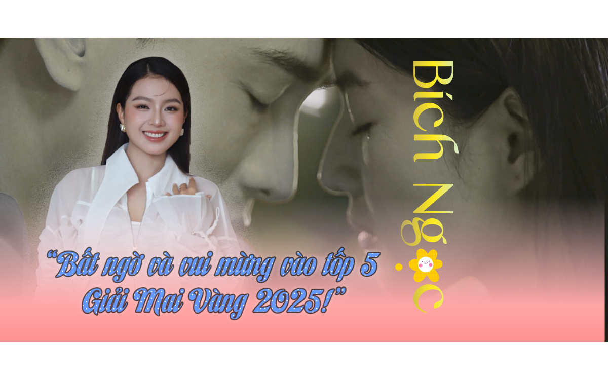 Bích Ngọc: “Bất ngờ và vui mừng vào tốp 5 Giải Mai Vàng 2025!”
