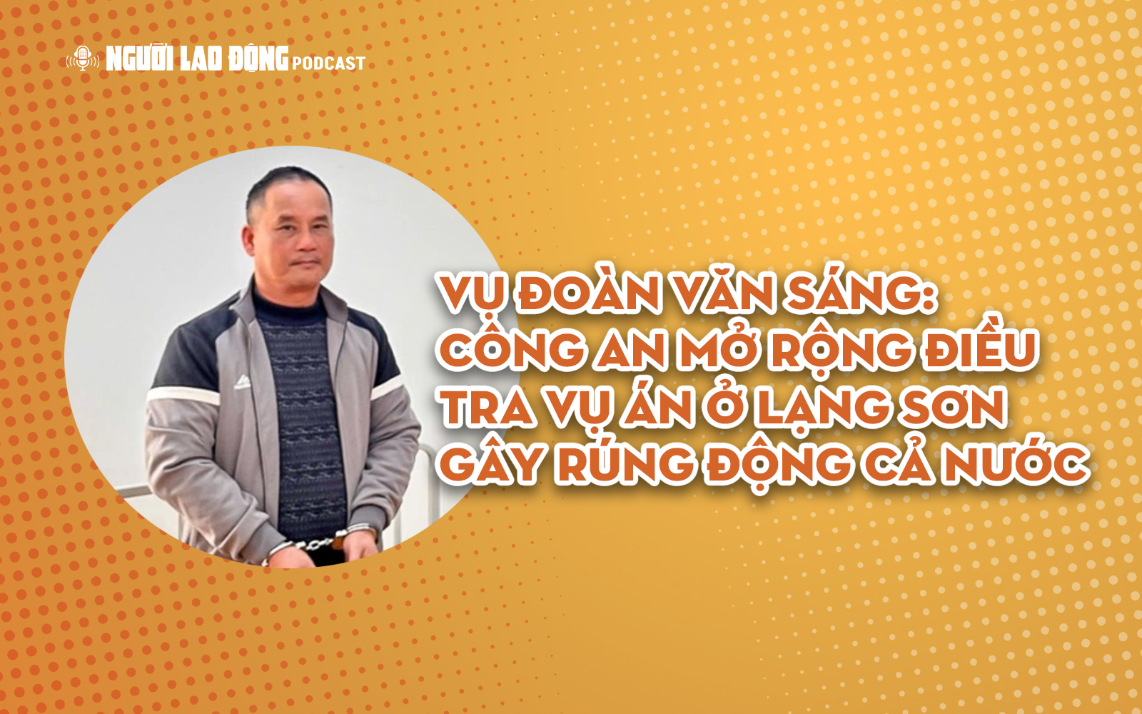 Thông tin vụ Đoàn Văn Sáng giết người ở Lạng Sơn gây rúng động cả nước
