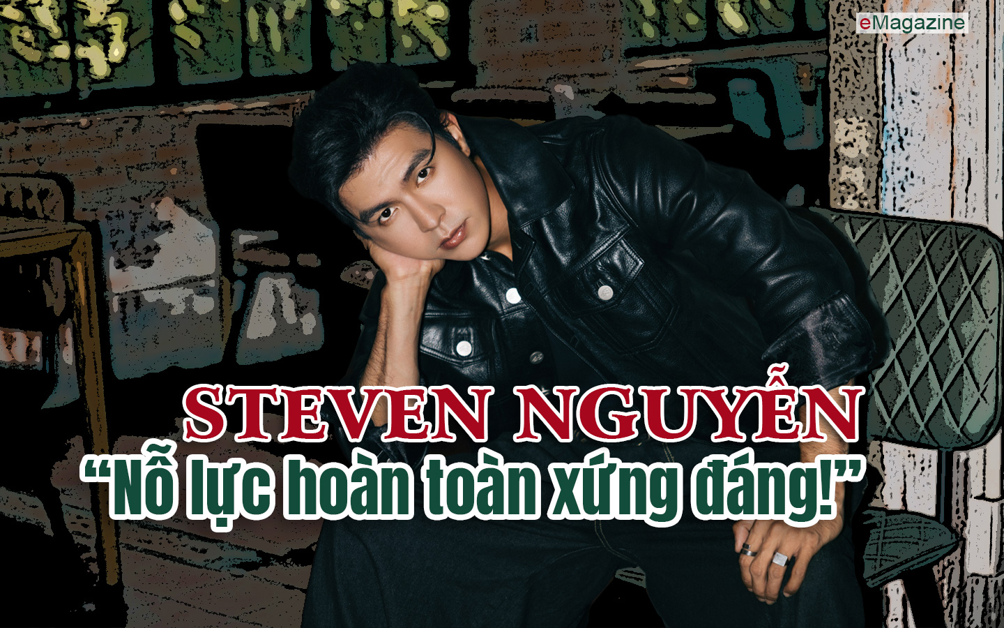 Steven Nguyễn: “Nỗ lực hoàn toàn xứng đáng!”