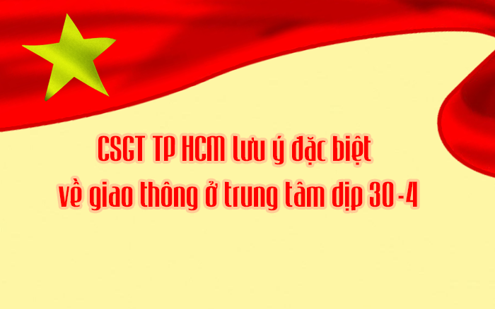 Lưu &yacute;: Điều chỉnh nhiều tuyến đường ở TP HCM chuẩn bị cho đại lễ 30-4