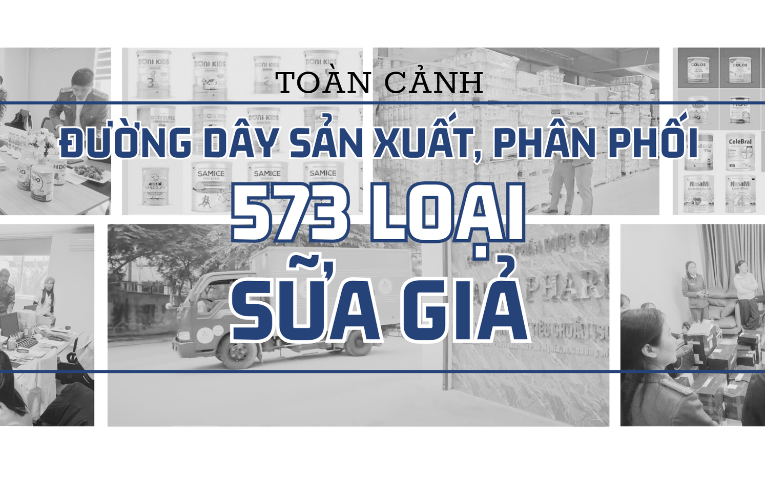 To&agrave;n cảnh đường d&acirc;y sản xuất, ph&acirc;n phối 573 loại sữa bột giả