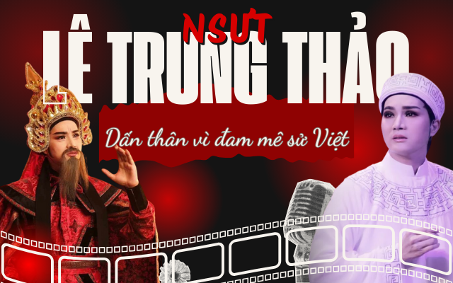 NSƯT Lê Trung Thảo - Dấn thân vì đam mê sử Việt