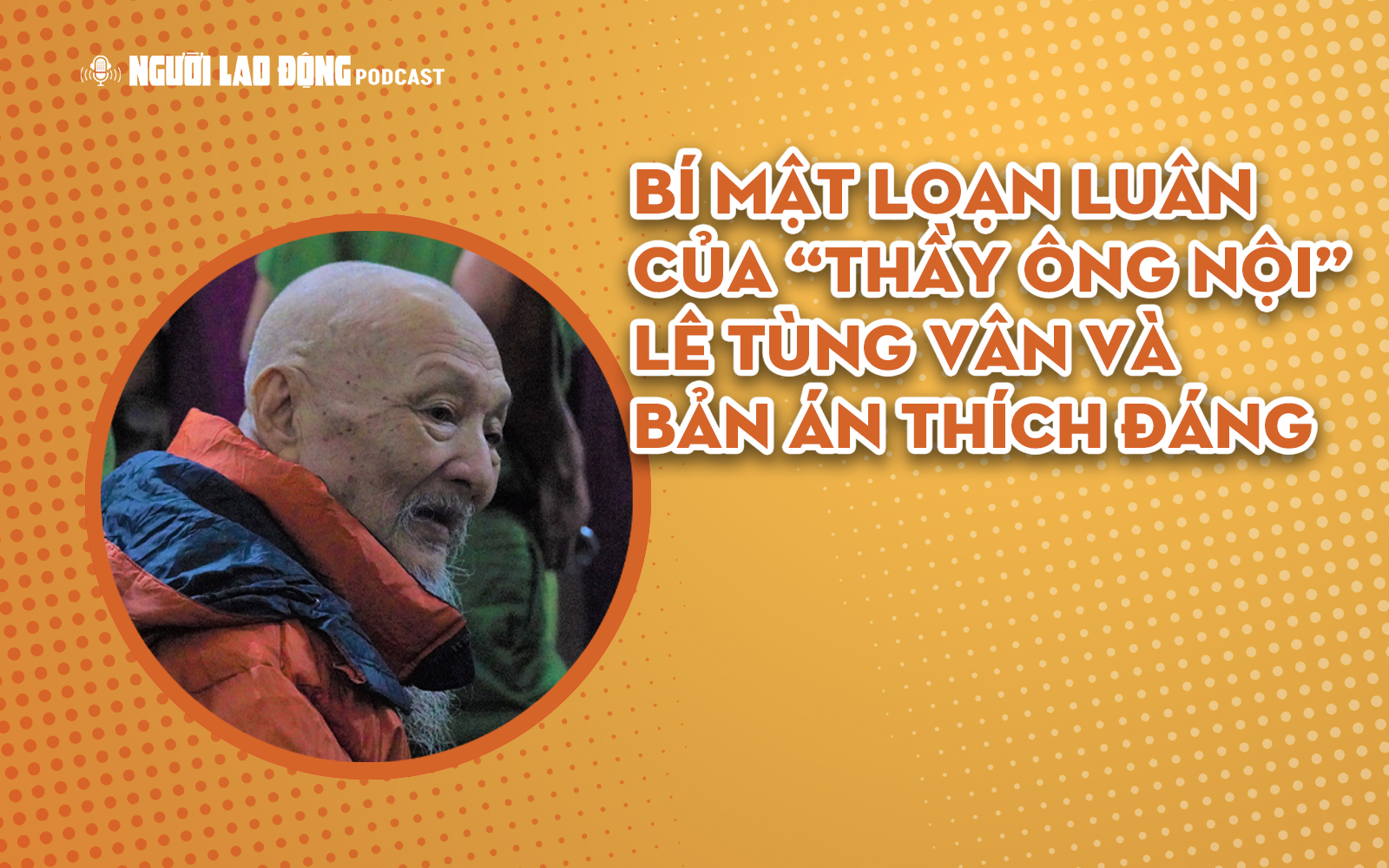 Bí mật loạn luân của “Thầy ông nội” Lê Tùng Vân và bản án thích đáng